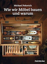 Wie wir Möbel bauen - und warum - Michael Pekovich - E-Book