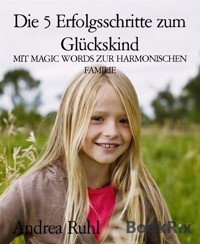Die 5 Erfolgsschritte zum Glückskind - Andrea Ruhl - E-Book