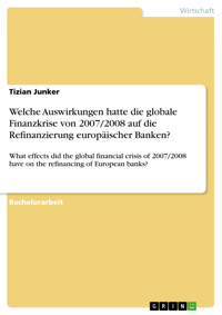 Welche Auswirkungen hatte die globale Finanzkrise von 2007/2008 auf die Refinanzierung europäischer Banken? - Tizian Junker - E-Book