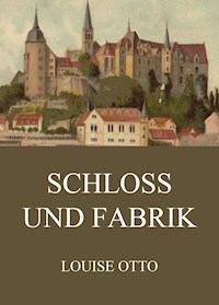 Schloss und Fabrik - Louise Otto - E-Book
