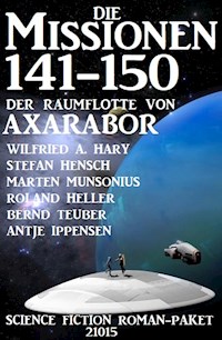 Die Missionen 141-150 der Raumflotte von Axarabor: Science Fiction Roman-Paket 21015 - Wilfried A. Hary - E-Book