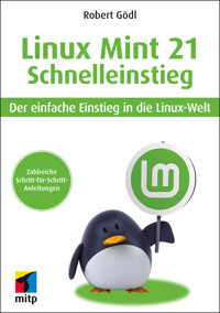 Linux Mint 21 - Schnelleinstieg - Robert Gödl - E-Book