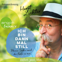 Ich bin dann mal still - Meine Suche nach der Ruhe in mir (Ungekürzte Autorenlesung) - Horst Lichter - Hörbuch