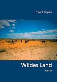 Wildes Land - Eduard Wagner - E-Book
