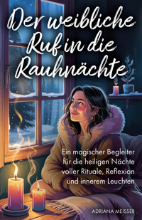 Der weibliche Ruf in die Rauhnächte - Adriana Meisser - E-Book