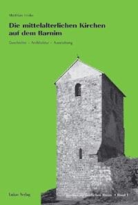 Die mittelalterlichen Kirchen auf dem Barnim - Matthias Friske - E-Book