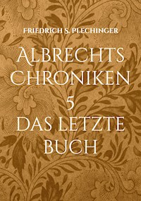 Albrechts Chroniken 5 - Friedrich S. Plechinger - E-Book