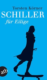 Schiller für Eilige - Torsten Körner - E-Book