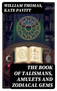 The Book of Talismans, Amulets and Zodiacal Gems - William Thomas, - E-Book
