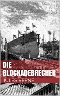 Die Blockadebrecher - Jules Verne. - E-Book