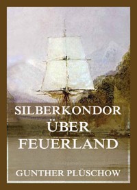 Silberkondor über Feuerland - Gunther Plüschow - E-Book