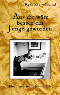 Aus dir wäre besser ein Junge geworden - Resi Ziegelschaf - E-Book