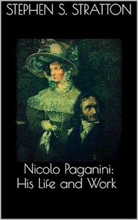 Nicolo Paganini: His Life and Work - Stephen S. Stratton - E-Book