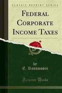 Federal Corporate Income Taxes - E. Rossmoore - E-Book