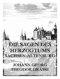 Die Sagen des Herzogtums Sachsen-Altenburg - Johann Georg Theodor Grässe - E-Book