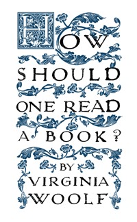 How Should One Read a Book? - Virginia Woolf - E-Book