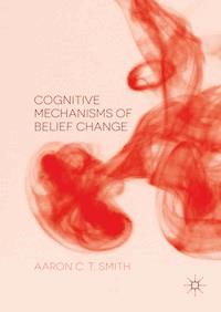 Cognitive Mechanisms of Belief Change - Aaron C. T. Smith - E-Book