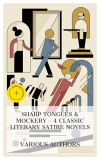 Sharp Tongues & Mockery – 4 Classic Literary Satire Novels - Miguel de Cervantes - E-Book