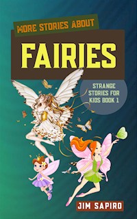 More Stories about Fairies (Strange Stories for Kids Book 1) - Jim Sapiro - E-Book