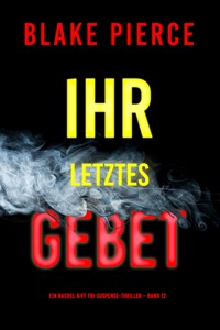 Ihr letztes Gebet (Ein Rachel Gift FBI-Suspense-Thriller – Band 12) - Blake Pierce - E-Book