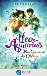 Alea Aquarius 3. Das Geheimnis der Ozeane - Tanya Stewner - E-Book