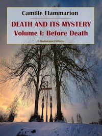 Death and its Mystery - Volume I: Before Death - Camille Flammarion - E-Book