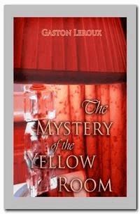 The Mystery of the Yellow Room - Gastón Leroux - E-Book