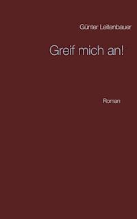 Greif mich an! - Günter Leitenbauer - E-Book