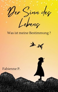 Der Sinn des Lebens - Fabienne P. - E-Book