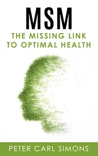 MSM - The Missing Link to Optimal Health - Peter Carl Simons - E-Book