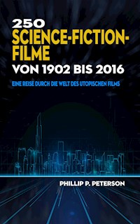 250 Science-Fiction-Filme von 1902 bis 2016 - Phillip P. Peterson - E-Book