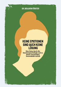 Keine Emotionen sind auch keine Lösung - Dr. Benjamin Förster - E-Book