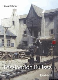 Faszination Kulisse – 60 Jahre DEFA - Jens Rübner - E-Book