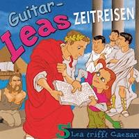 Guitar-Leas Zeitreisen - Teil 5: Lea trifft Caesar - Step Laube - Hörbuch