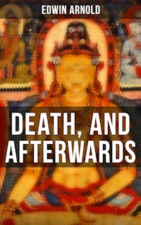 DEATH, AND AFTERWARDS - Edwin Arnold - E-Book