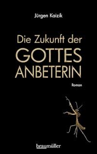 Die Zukunft der Gottesanbeterin - Jürgen Kaizik - E-Book