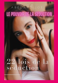 Le pouvoir de la séduction - Joel Abelard - E-Book