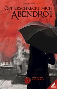 Oft erschreckt mich Abendrot - Liselotte Foster - E-Book