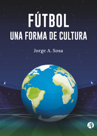 Fútbol, una forma de cultura - Jorge A. Sosa - E-Book