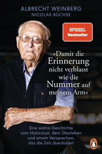 Albrecht Weinberg - »Damit die Erinnerung nicht verblasst wie die Nummer auf meinem Arm« - Nicolas Büchse - E-Book