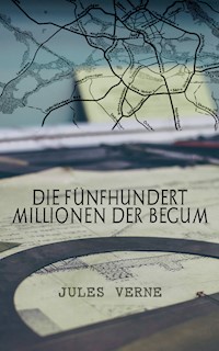 Die fünfhundert Millionen der Begum - Jules Verne. - E-Book