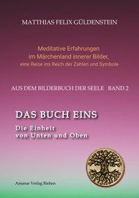 DAS BUCH EINS; Die Märchen vom Froschkönig und vom Eisenhans; Der goldene Ball; Märchenmeditationen; Der Magier als Aleph im Tarot; - Matthias Felix Güldenstein - E-Book