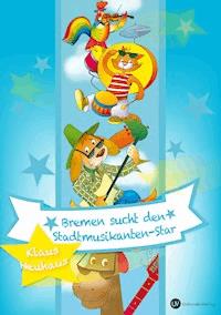 Bremen sucht den Stadtmusikanten-Star - Klaus Neuhaus - E-Book