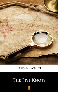 The Five Knots - Fred M. White - E-Book