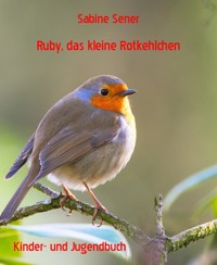 Ruby, das kleine Rotkehlchen - Sabine Sener - E-Book