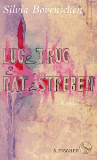 Lug und Trug und Rat und Streben - Silvia Bovenschen - E-Book