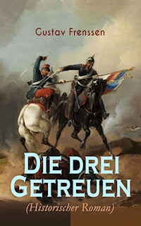 Die drei Getreuen (Historischer Roman) - Gustav Frenssen - E-Book