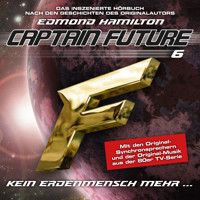Captain Future, Folge 6: Kein Erdenmensch mehr... - nach Edmond Hamilton - Edmond Hamilton - Hörbuch