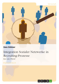 Integration Sozialer Netzwerke in Recruiting-Prozesse - Ines Zehner - E-Book