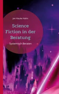 Science Fiction in der Beratung - Jan Hauke Hahn - E-Book